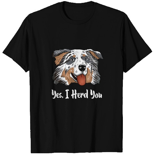 Aussie Blue Merle Australian Shepherd Yes I Herd You T-Shirts