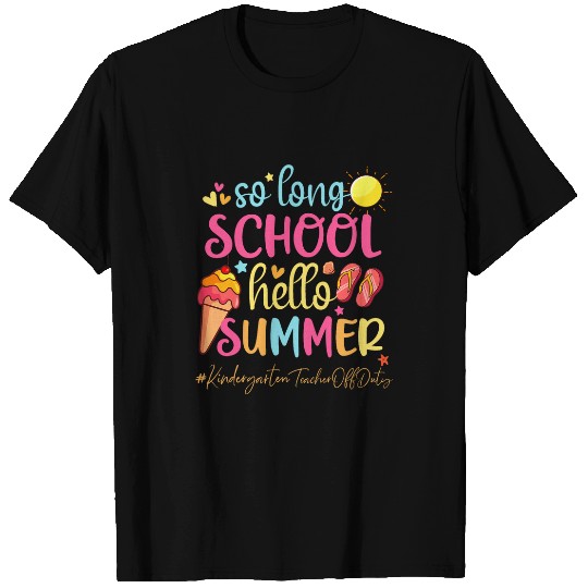 So Long School Hello Summer kindergarten Teacher Off Duty T-Shirts
