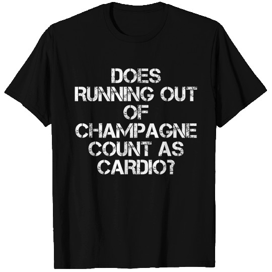 Cool Funny Does Running Out of Champagne Count as Cardio 1 T-Shirts
