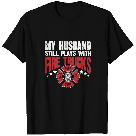 Firefighter Job Wife My Husband Still Plays With Fires Trucks 15 T-Shirts