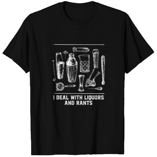 Bartender Job I Deal with Liquors and Rants Funny Bartender Humor T-Shirts
