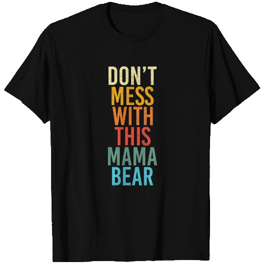 Bear Pet Dont Mess With This Mama Bear Funny Mom Mothers Day Retro T-Shirts