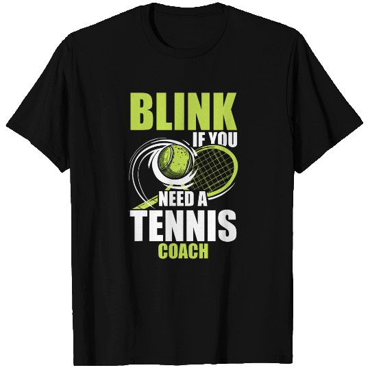 Blink If You Need A Tennis Trainer Coaching Tennis Player T-Shirts