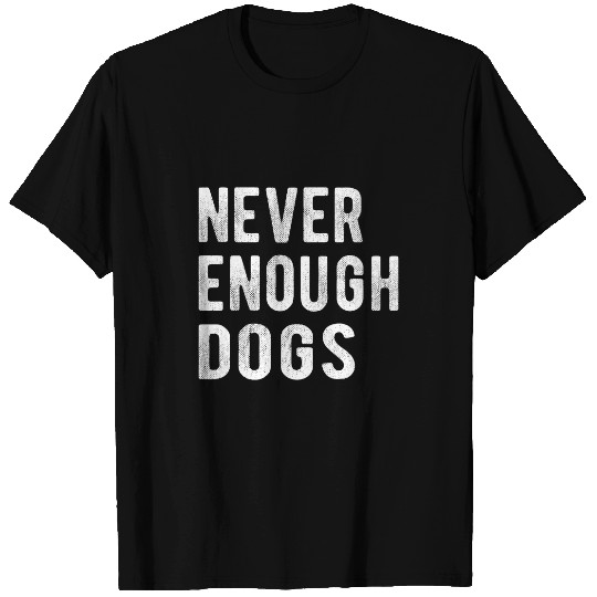 Never Enough Dogs Lover Cool Veterinarian Puppy Mom Dog Dad 1 T-Shirts