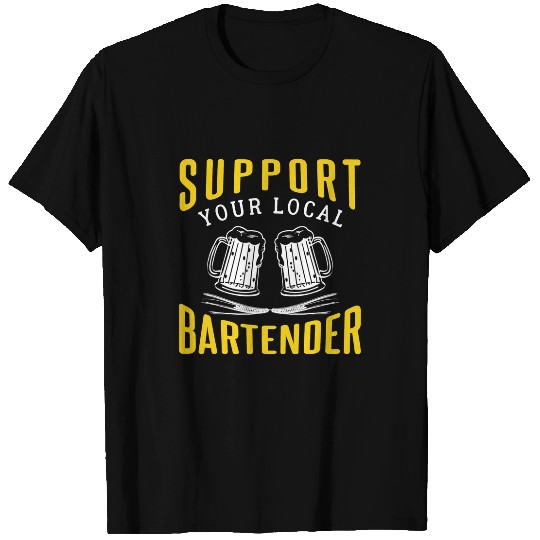 Bartender Job Support Your Local Bartender T-Shirts