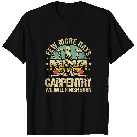 Few More Days Carpentry Retro Carpenter Men Woodworker T-Shirts