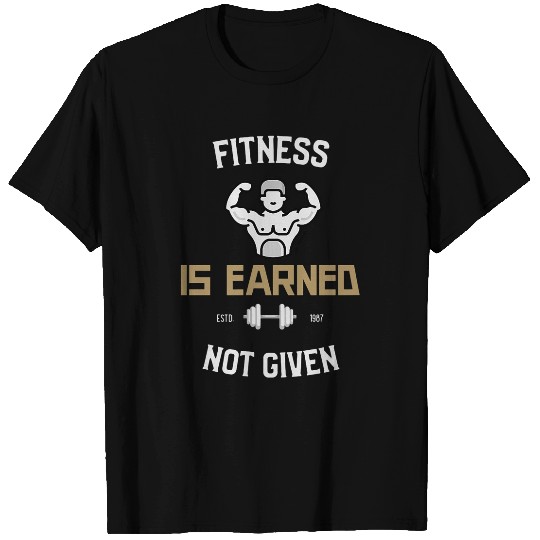 Fitness is Earned not Given for Fitness 2Workout Warriors T-Shirts