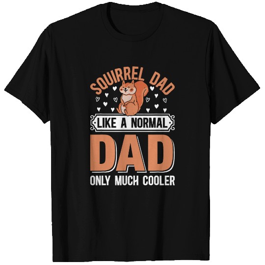 Squirrel Pet Dad Squirrel Dad Like A Normal Dad Only Much Cooler T-Shirts