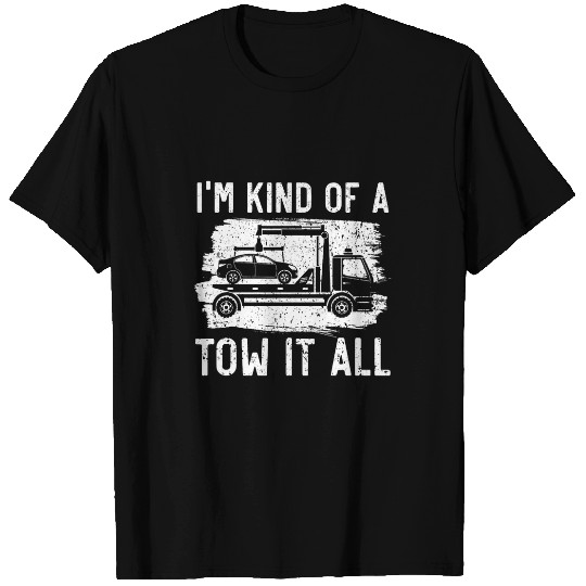 Im Kind Of A Tow It All Tow Truck Driver Proud Trucker T-Shirts