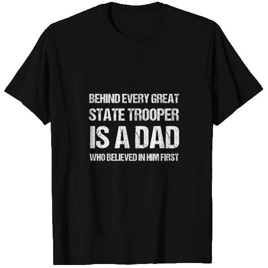 Behind Every Great State Trooper A Dad State Trooper T-Shirts