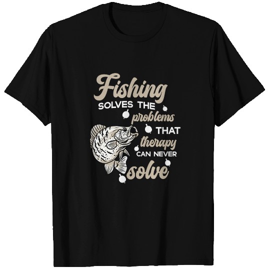 Fishing Solves The Problems Therapy Cant Funny Crappie Fish T-Shirts