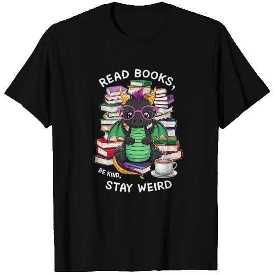 Dragon Pet Read Books Be Kind Stay Weird Book Lover T-Shirts
