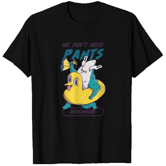 Duck Pet We don t need pants nevermore funny shark cute duck design T-Shirts