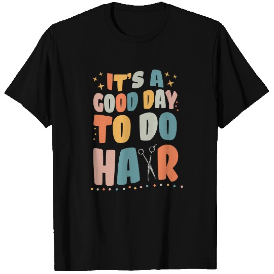 Hairdresser Job Its A Good Day To Do Hair Hairstylist Cool T-Shirts