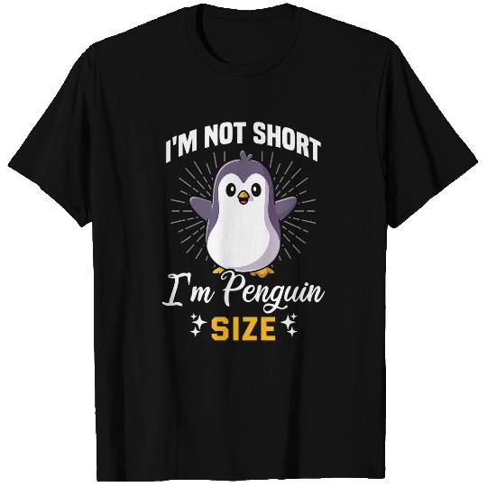 Penguin Pet I m Not Short I m Penguin Size Funny Short Boy Girl Friend T-Shirts