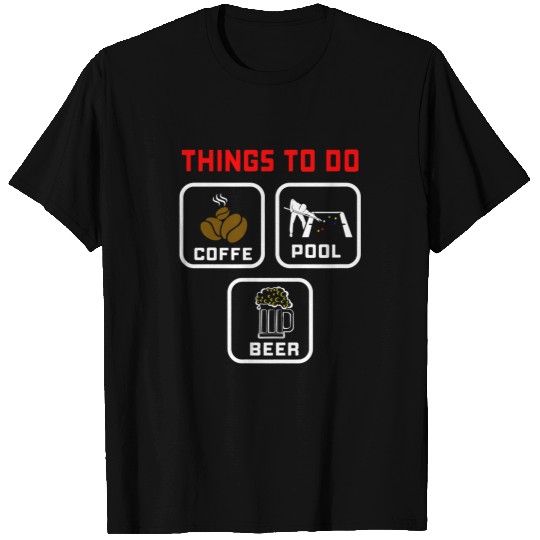 Beer Fun things to do coffee pool beer with friends billiard T-Shirts