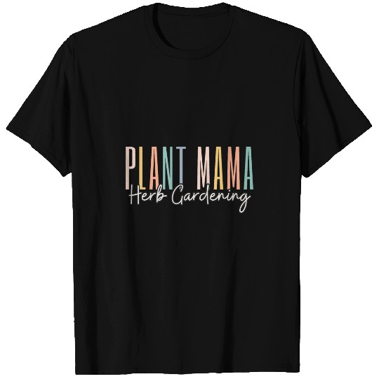 Herb Gardening Plant Mama Gardener Mom Mothers Day T-Shirts