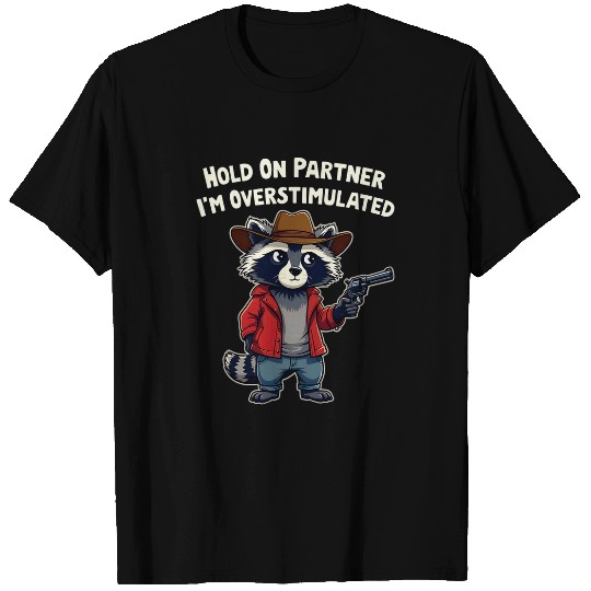 Raccoon Pet Hold On Partner I m Overstimulated Cowboy Raccoon 2 T-Shirts