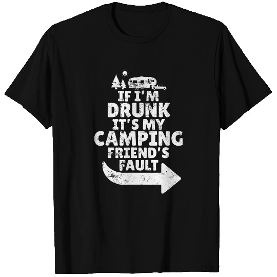 If Im Drunk Its My Friends Fault Matching Camper T-Shirts