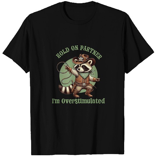 Raccoon Pet hold on partner im overstimulated raccoon cowboy T-Shirts