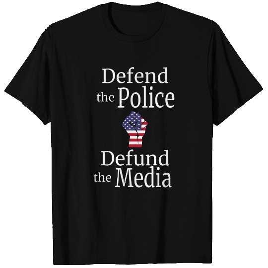 Defend the Police Defund the Media American Flag Fist T-Shirts