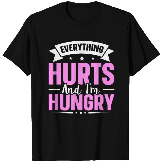 Everything Hurts And Im Hungry 7 T-Shirts