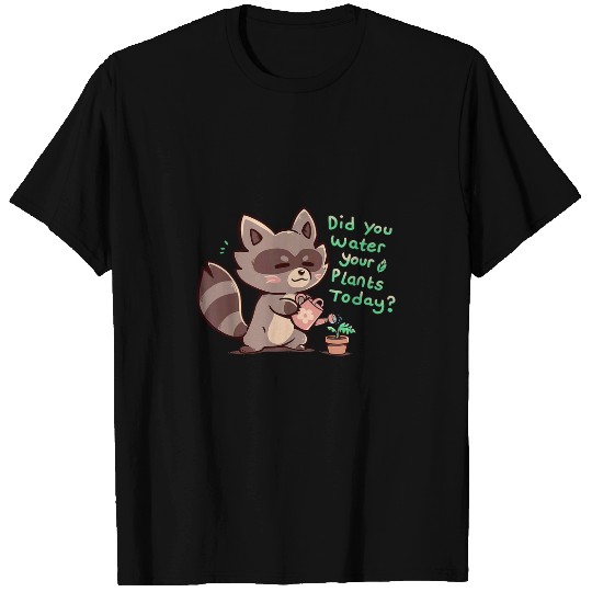 Raccoon Pet Did you Water your Plants Cute Raccoon Gardener T-Shirts