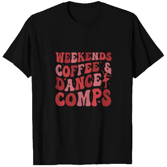 Coffee Fun Weekends Coffee and Dance Comps Funny Dance Mom Dance Mama T-Shirts