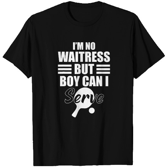 Not a Waitress But Can Serve Ping Pong Service Table Tennis T-Shirts