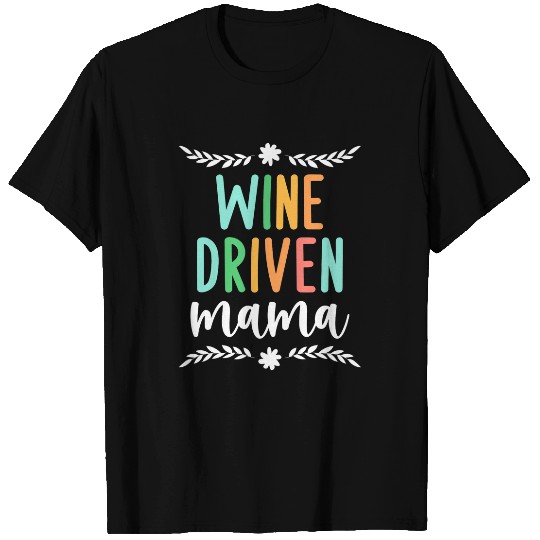 Wines Fun Driven Mama Wines Lover Mom Champagne Mother Funny Party 37 T-Shirts