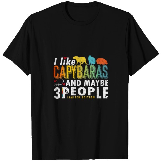 capybaras Pet Sayings I like Capybaras and maybe 3 people T-Shirts