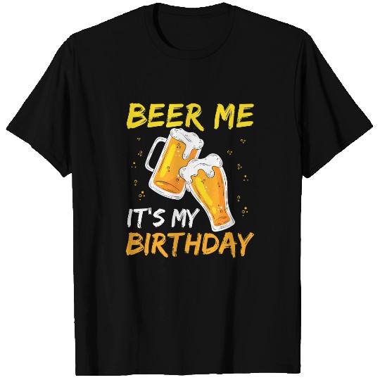 Beer Fun Beer Me Its My Birthday Funny Drinking Beers Team Birthday38 T-Shirts