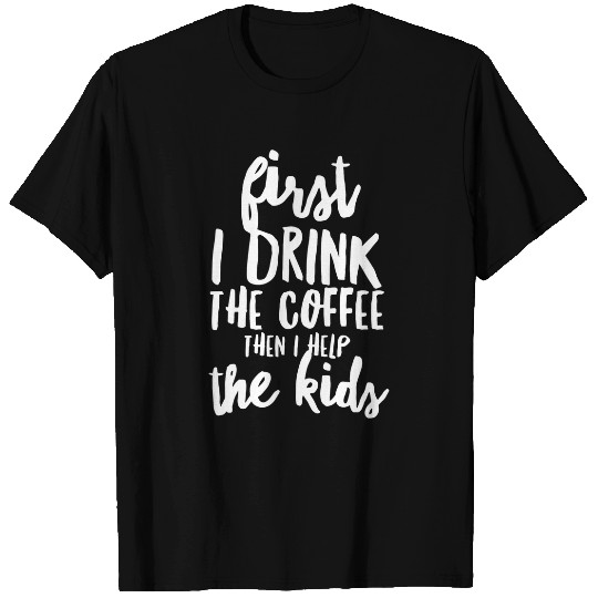 Coffee Fun Homeschool Mom Drink Coffee Help Kids Homeschooling Mother T-Shirts