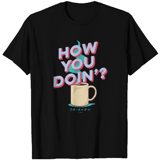Coffee Fun Friends How You Doin Quote Funny Coffee T-Shirts