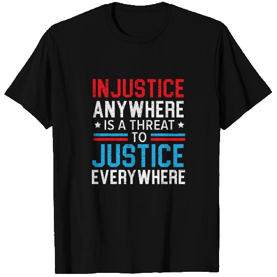 Injustice Anywhere Is A Threat To Justice Everywhere Police T-Shirts