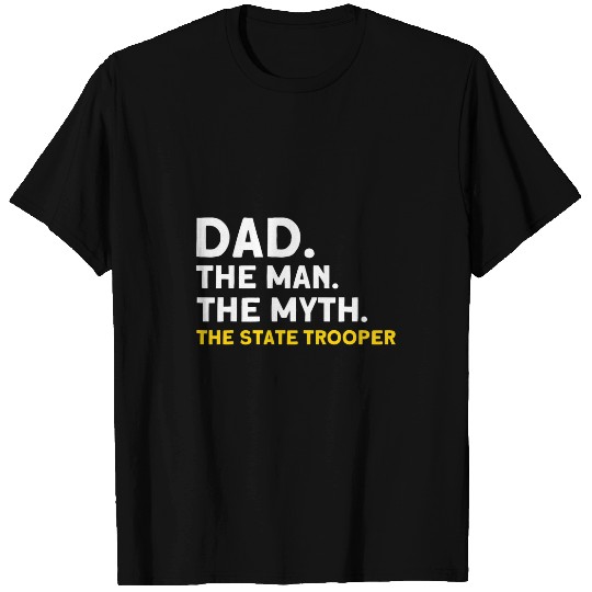Dad Man Myth The State Trooper State Trooper T-Shirts