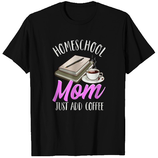 Coffee Fun Homeschool Mom Funny Homeschooling Mother Coffee Lover T-Shirts
