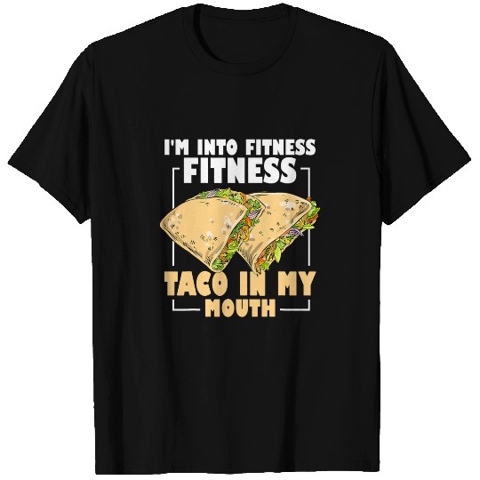 Funny Gym Taco Lovers Im Into Fitness Taco in My Mouth 24 T-Shirts