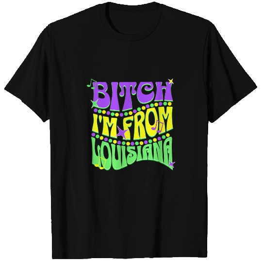 Bitch Im From Louisiana Mardi Gras Fleur De Lis Fat Tuesday 1 T-Shirts