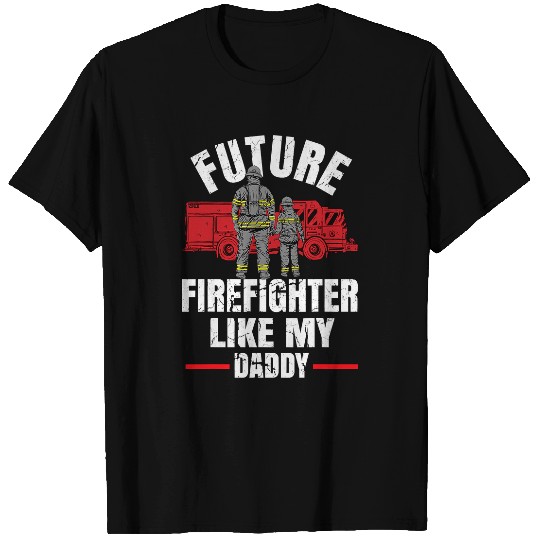 Firefighter Job Future Firefighter Like My Daddy 120 T-Shirts
