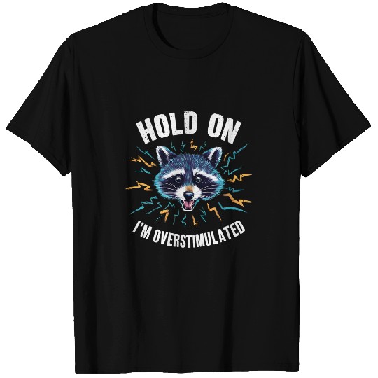 Raccoon Pet Hold On I m Overstimulated Funny Raccoon 8 T-Shirts