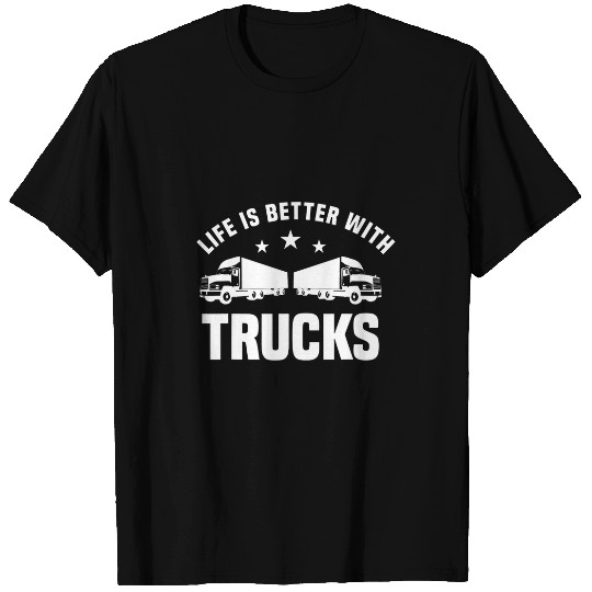 Life Is Better With Trucks Truck Driver Transporter Trucker T-Shirts