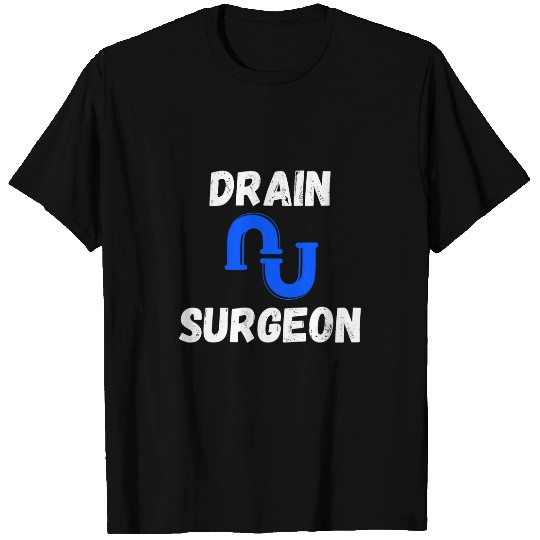 Plumbers Job Funny Drain Surgeon Clogged pipess Plumber Dad Plumbing T-Shirts