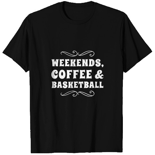 Coffee Fun Weekends Coffee And Basketball Funny Mom Dad Sports Parents T-Shirts