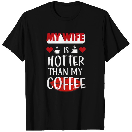 Coffee Fun My Wife Is Hotter Than My Coffee Love Red Lip Funny Husband T-Shirts