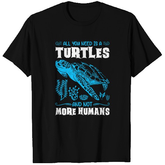 Turtle Pet All you need is a Turtles and not more humans Turtles T-Shirts