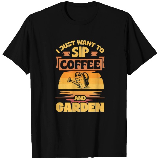 Coffee Fun I Just Want To Sip Coffee And Garden vintages Style Love T-Shirts