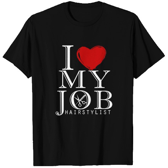 Hairdresser Job Salon Hairdresser I Love My Job 1 T-Shirts