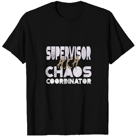 Supervisor AKA Chaos Coordinator T-Shirts