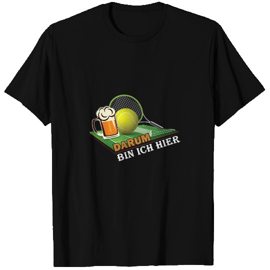 Darum bin ich hier Tennis Gift Drinking Liquor Alcohol T-Shirts